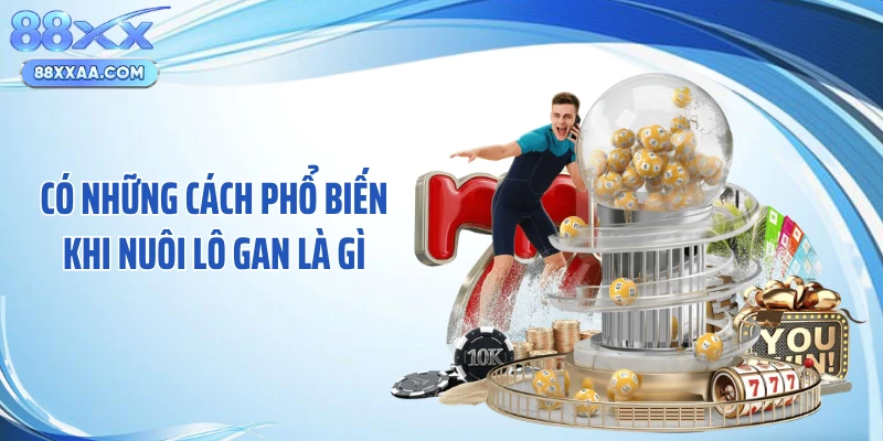 Có những cách phổ biến khi nuôi lô gan là gì