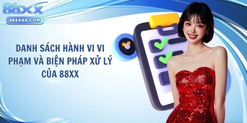Danh sách hành vi vi phạm và biện pháp xử lý của 88XX