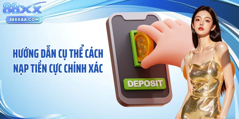 Hướng dẫn cụ thể cách nạp tiền cực chính xác