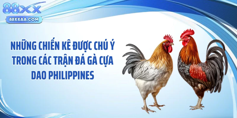 Những chiến kê được chú ý trong các trận đá gà cựa dao Philippines