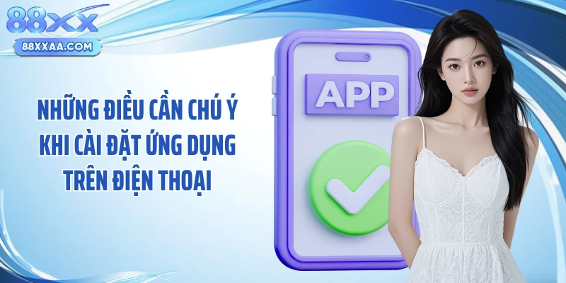 Những điều cần chú ý khi cài đặt ứng dụng trên điện thoại