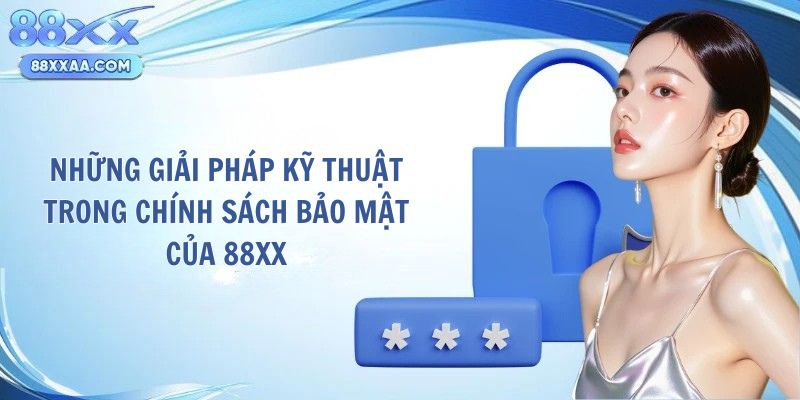 Những giải pháp kỹ thuật trong chính sách bảo mật của 88XX