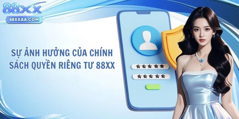 Sự ảnh hưởng của chính sách quyền riêng tư 88XX