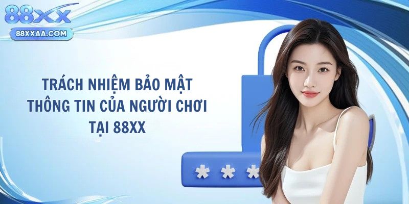 Trách nhiệm bảo mật thông tin của người chơi tại 88XX