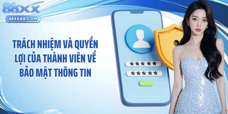Trách nhiệm và quyền lợi của thành viên về bảo mật thông tin