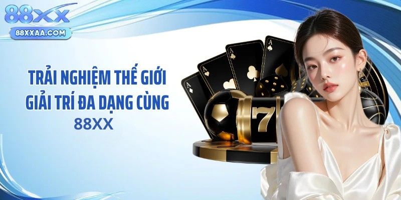 Trải nghiệm thế giới giải trí đa dạng cùng 88XX