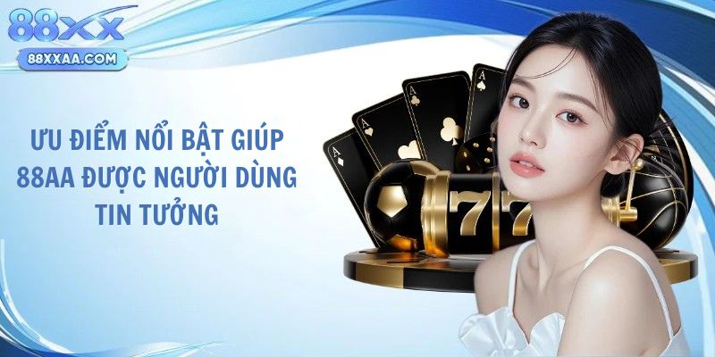 Ưu điểm nổi bật giúp 88XX được người dùng tin tưởng