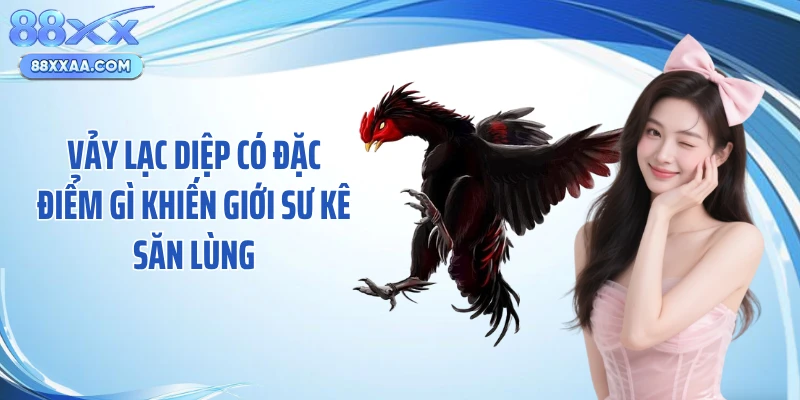 Vảy lạc diệp có đặc điểm gì khiến giới sư kê săn lùng